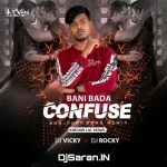 Bani Bada Confuse Ae Saiya Remix DJ Vicky x DJ Rocky