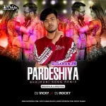 Pardeshiya By Khesari Lal Yadav Remix By Dj Vicky x Dj Rocky