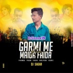 Garmi Me Maida Fayda Kari Ho Garmi Me Parmod Premi Remix Dj Sagar