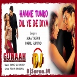 Hamne Tumko Dil Ye De Diya - Gunah Remix By Dj Abhay