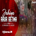 Jahiya Raur Betawa Remix By Dj Praveen x Dj Grodd