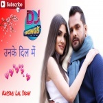 Unke Dil Me Khesari Lal Yadav Remix By Dj Abhay