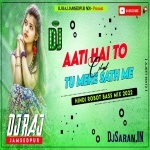 Aati Hai To Chal Tu Mere Sath Mai Robot Bass Mix By Dj Raj