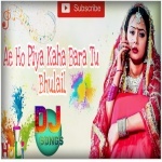 Ae Ho Piya Kaha Bara Tu Bhulail Pawan Singh Remix By Dj Abhay Chhapra